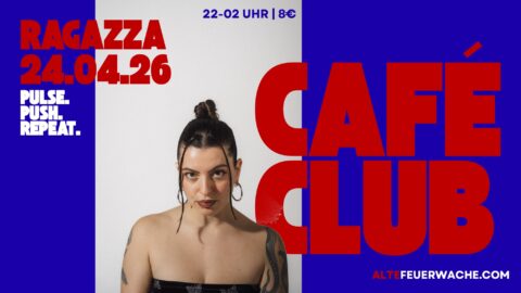 café|club: Ragazza – Alte Feuerwache, 24.04.2026