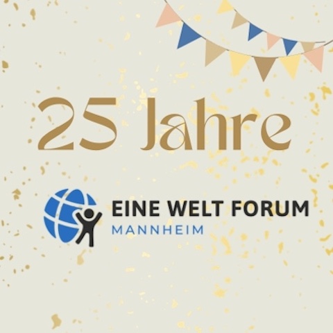 Vielfältige Perspektiven auf globale Gerechtigkeit – 25 Jahre Jahre Eine-Welt-Forum Mannheim e.V. – Alte Feuerwache, 25.09.2026